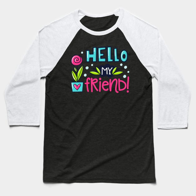 hello my friend Baseball T-Shirt by brishop